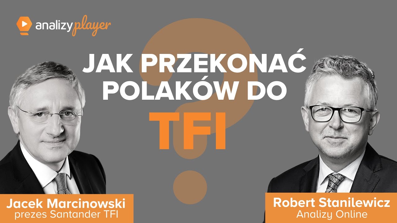 JAK PRZEKONAĆ POLAKÓW DO TFI? - Jacek Marcinowski, prezes Santander TFI
