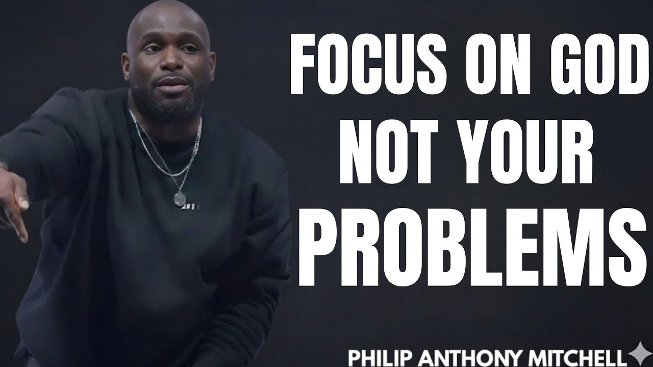 FOCUS ON GOD, NOT YOUR PROBLEMS(This Will Change Your Life)... Philip Anthony Mitchell #gospeltruth