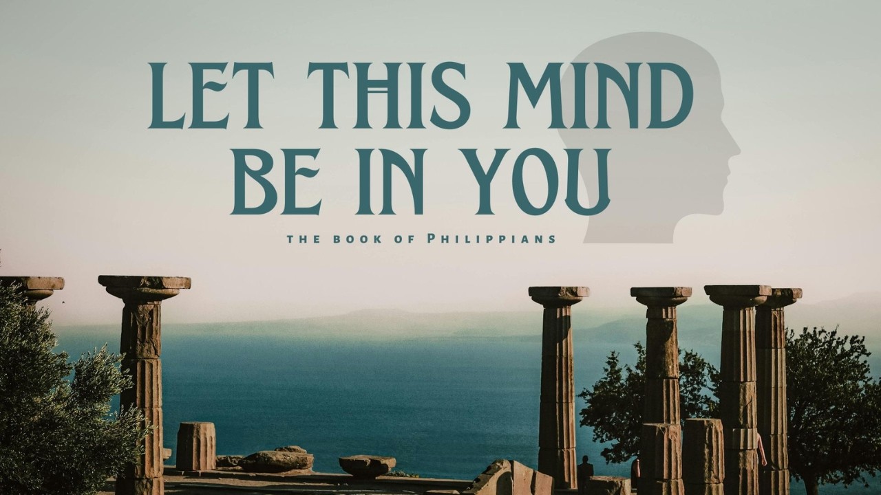 Let this Mind Be in You - Philippians  1:12-20  HBC Kentwood  8/31/25