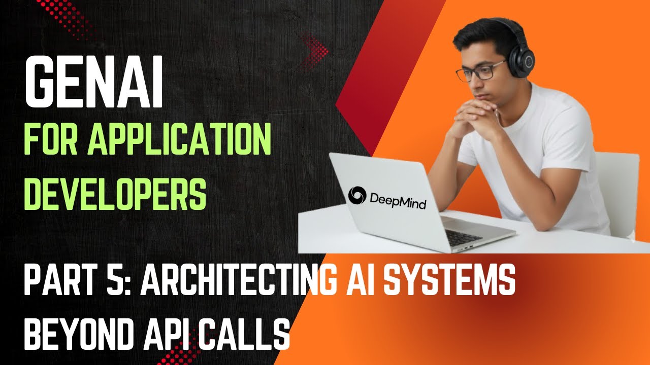 GenAI For Application Developers - Part 5 | Architecting AI Systems: Beyond API Calls
