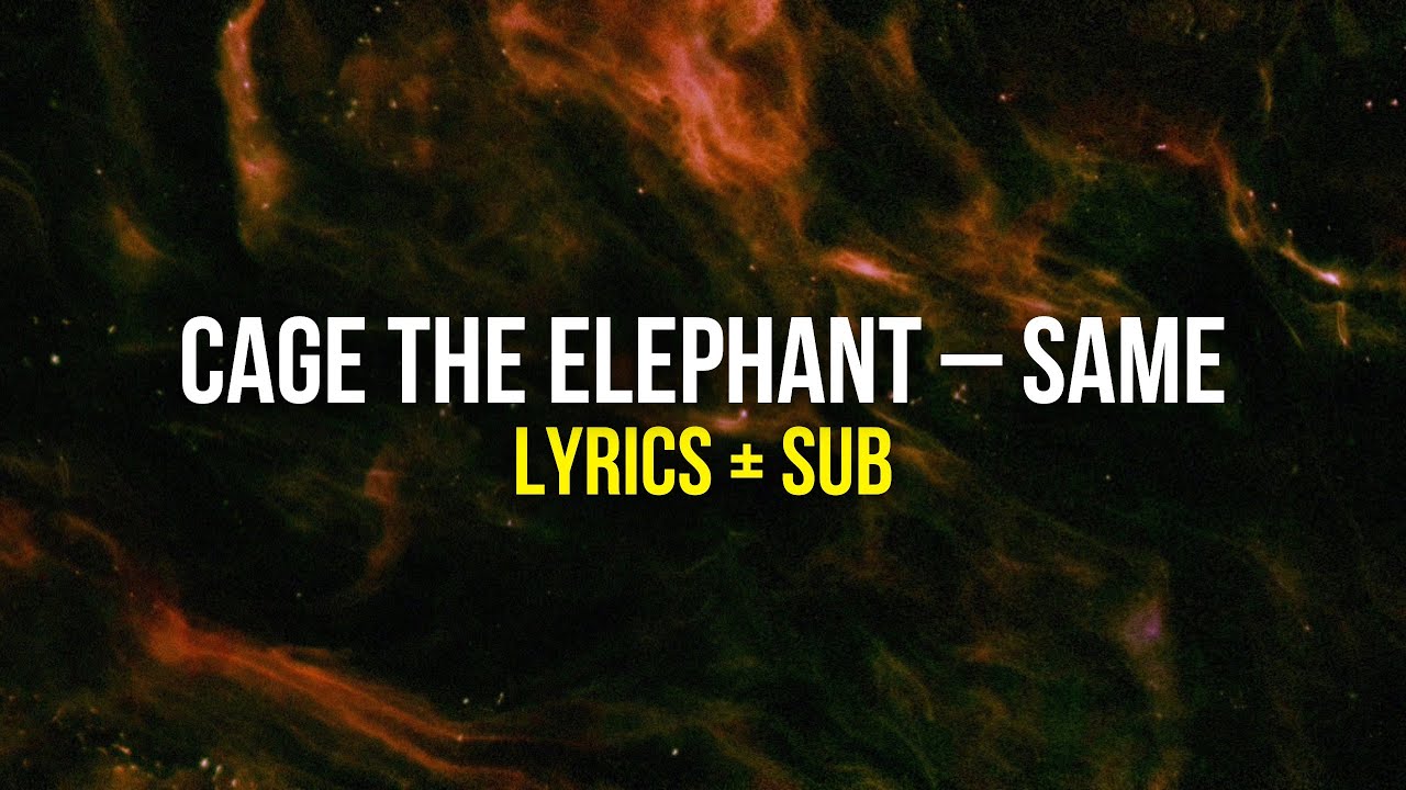 Cage The Elephant – Same Lyrics + Sub