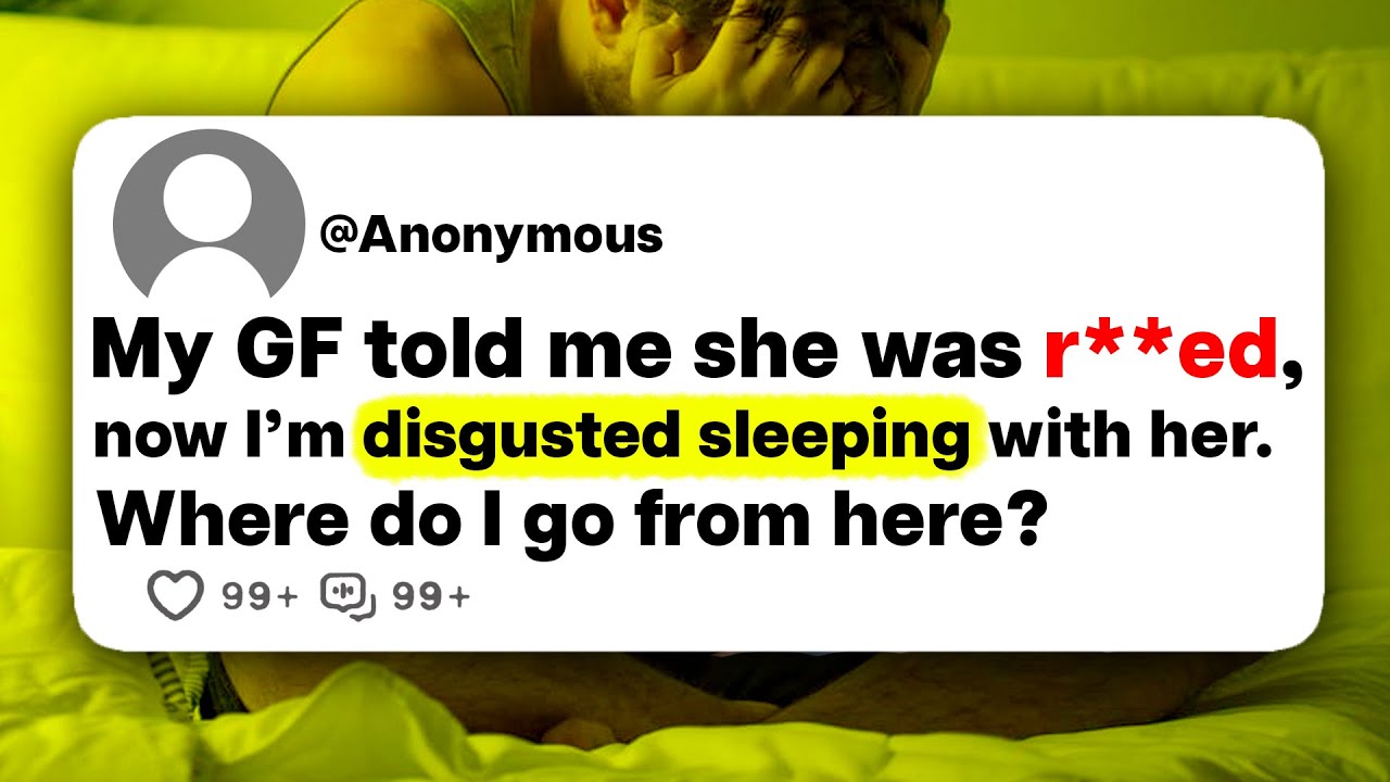 My GF told me she was r**ed, now I'm disgusted sleeping with her. Where do I go from Here?