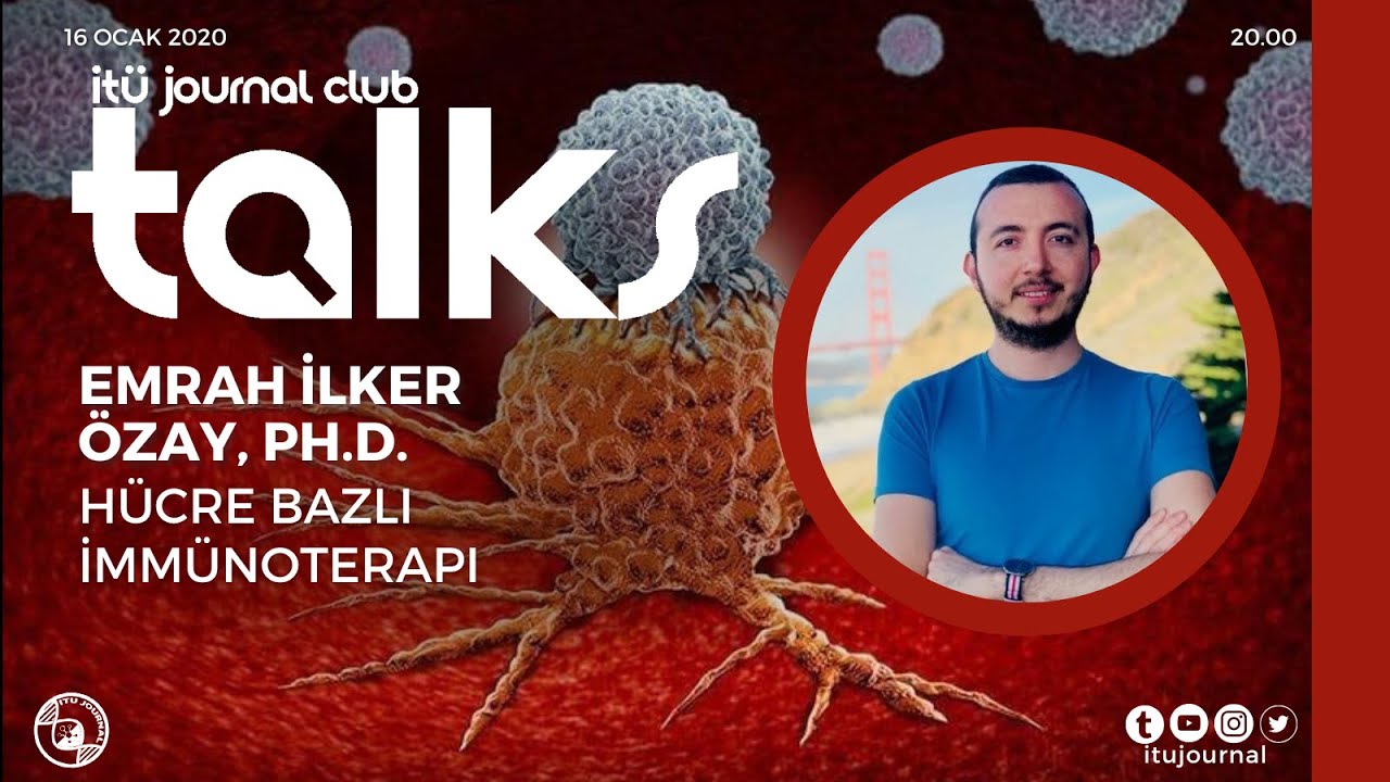 ITU Journal Talks / Emrah İlker Özay, Ph.D. - Hücre Bazlı İmmünoterapi Yöntemleri
