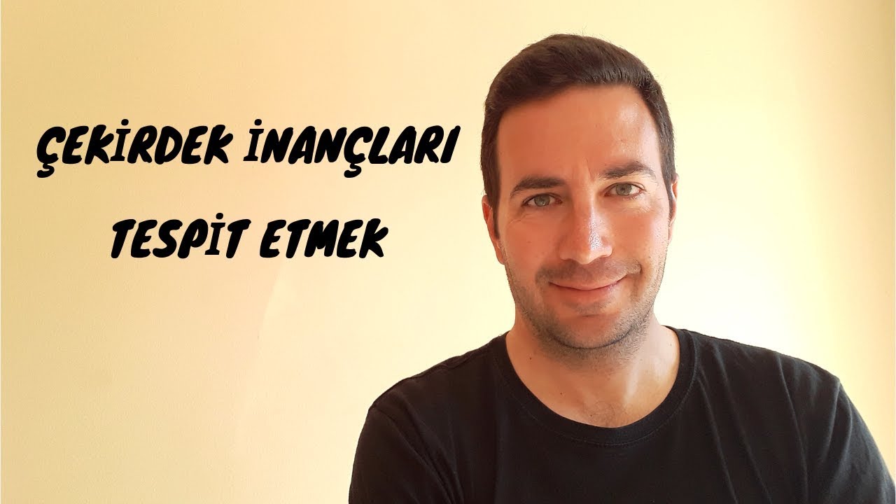 Çekirdek İnançları Tespit Etmek - Çekim Yasası ve Enerji
