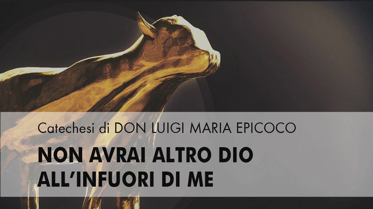 Don Luigi Maria Epicoco - Non avrai altro Dio all'infuori di me