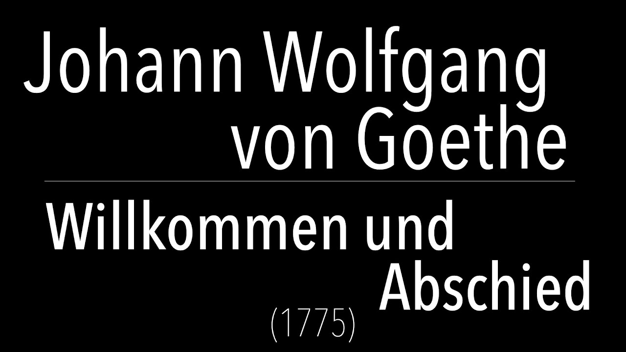 Johann Wolfgang von Goethe - Willkommen und Abschied