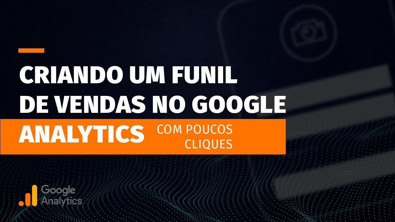 [GA] Criando um funil de vendas no Google Analytics com poucos cliques