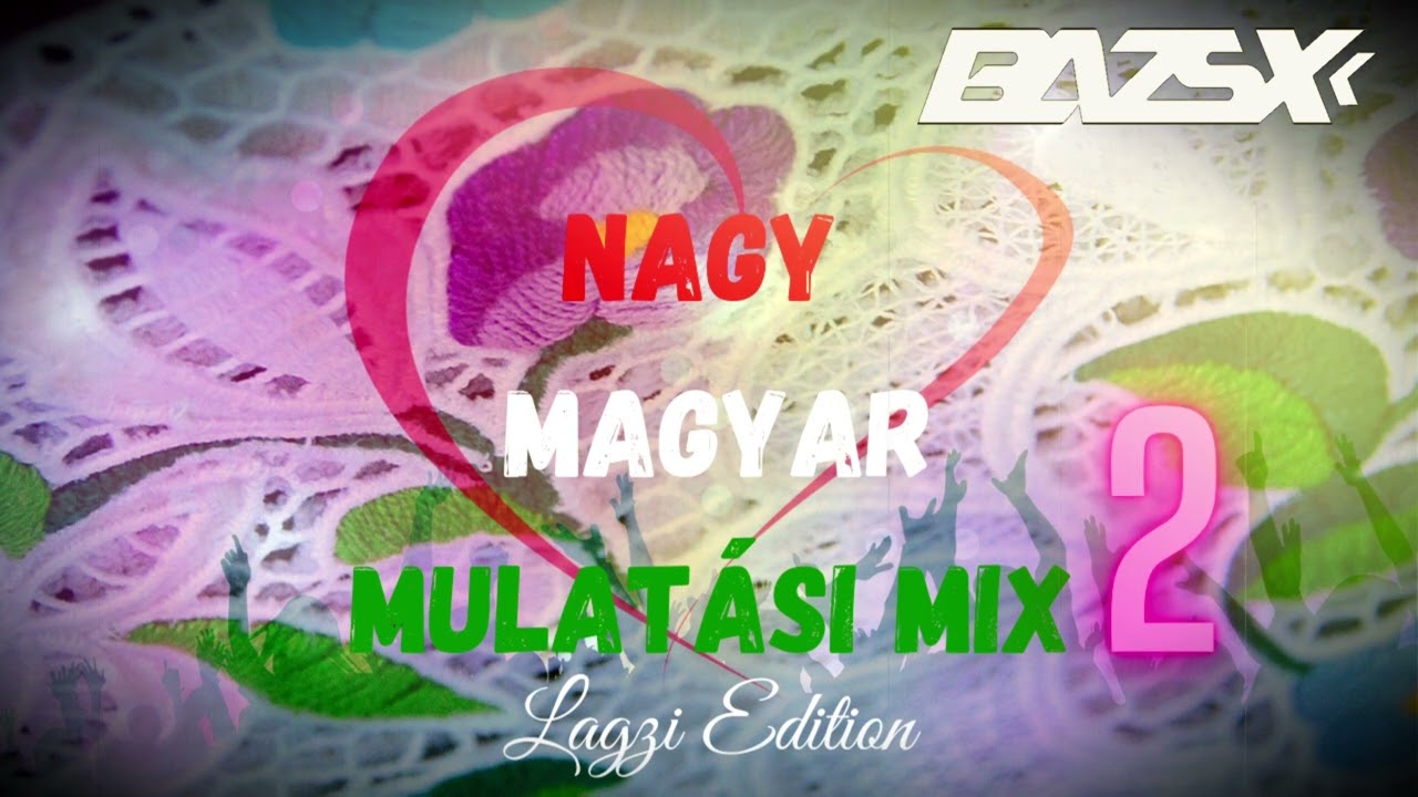 Bazsx - A Nagy🇭🇺 Magyar🇭🇺 Mulatási Mix 2 ✭Lagzi Edition✭