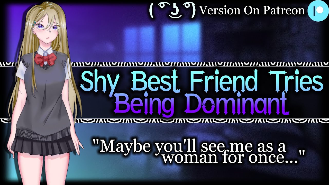 Your Shy Best Friend Wants You All To Herself[Needy][Jealous][Nervous] | ASMR Roleplay /F4M/
