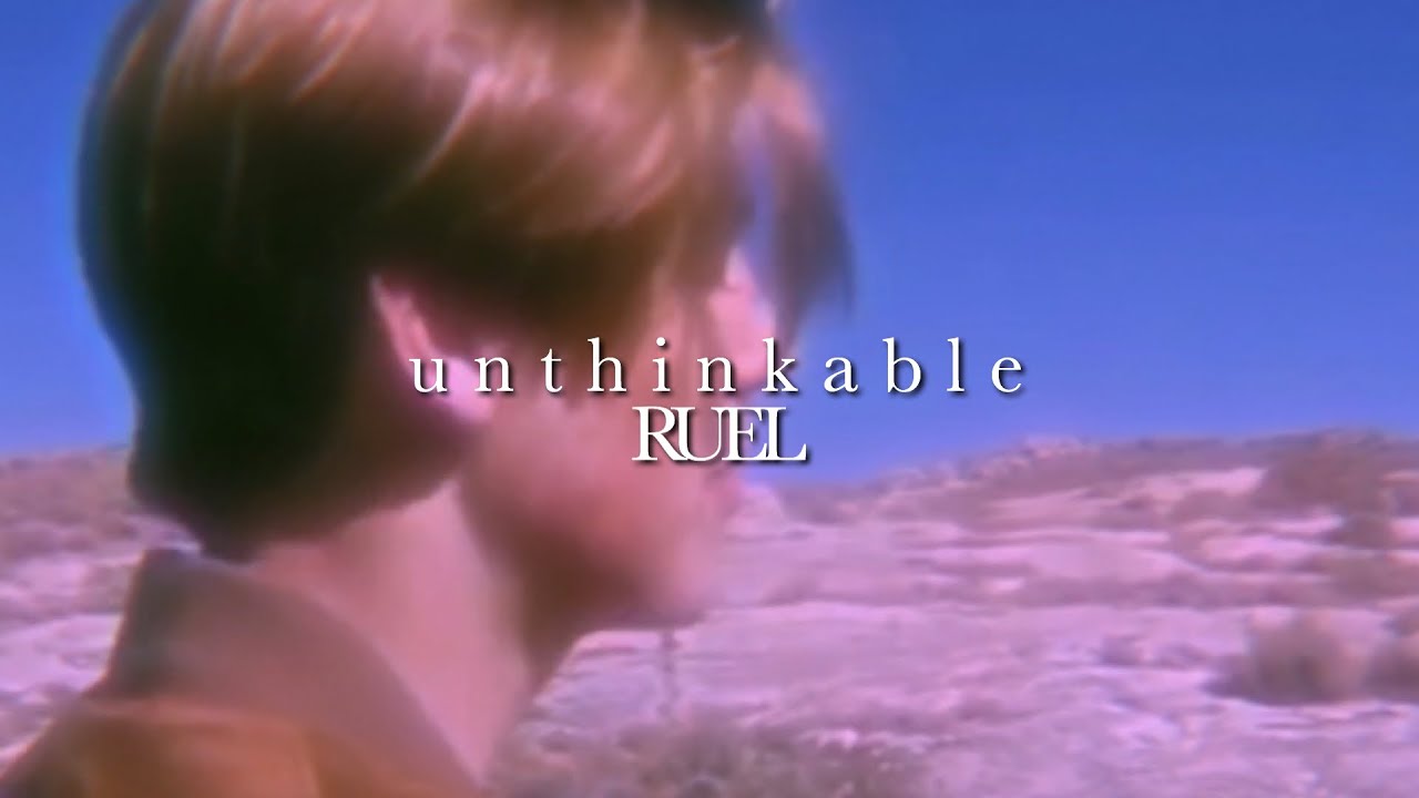 unthinkable - ruel (watch if u wanna cry)