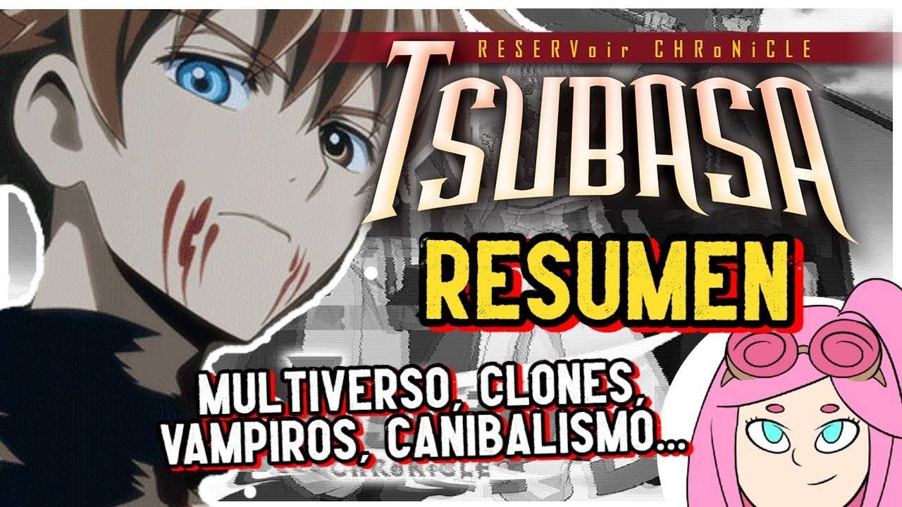TSUBASA RESERVOIR CHRONICLE #RESUMEN (Historia real) Multiverso #CLAMP