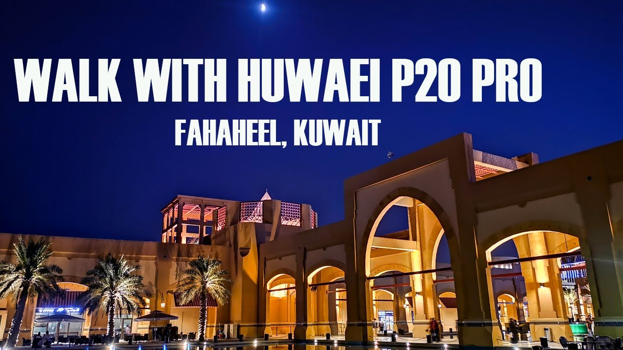 Walk With Huawei P20 Pro  l Fahaheel l Kuwait