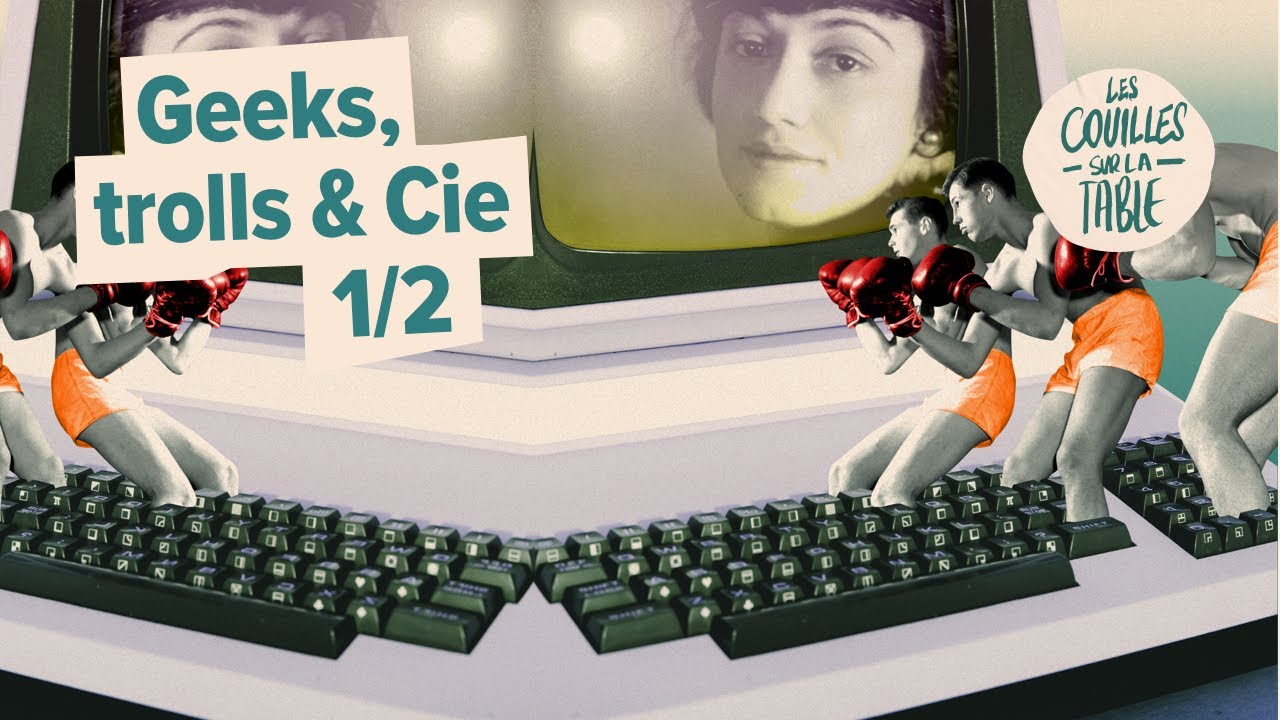 Geeks, trolls & Cie (1/2)