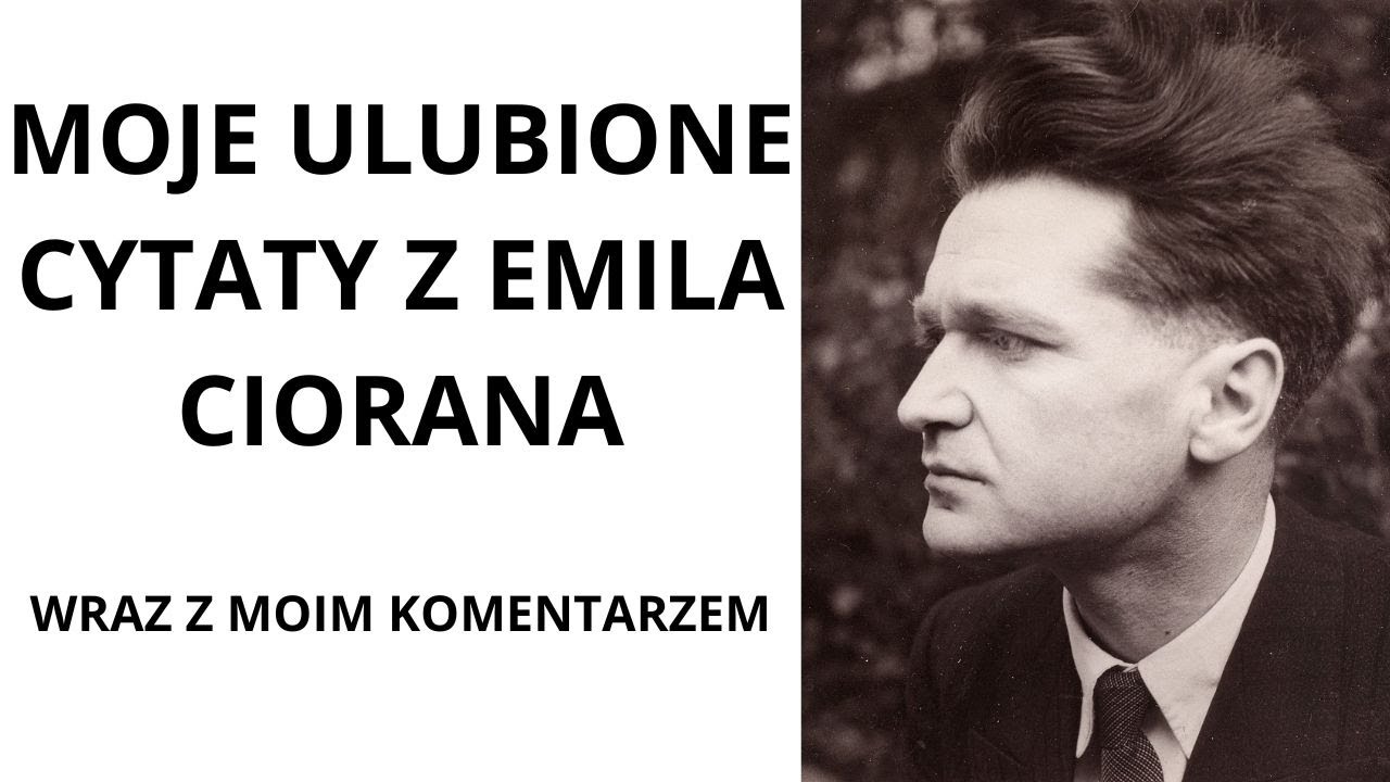 Moje ulubione cytaty z Emila Ciorana. Wraz z komentarzem. Cz. 1