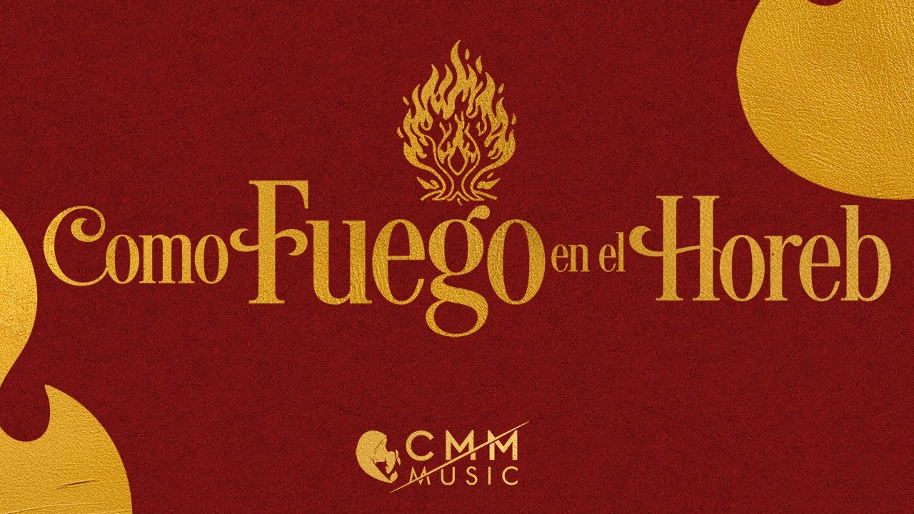 COMO FUEGO EN EL HOREB /  CMM MUSIC