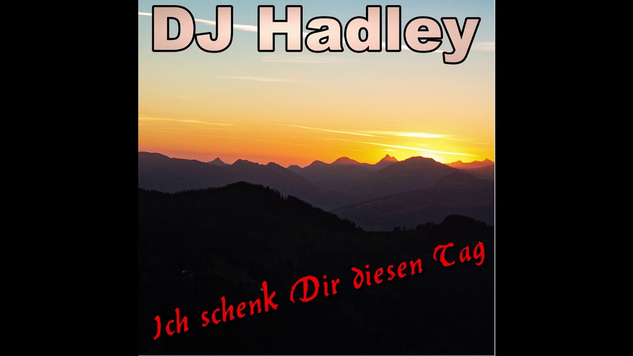 DJ Hadley - Ich schenk Dir diesen Tag