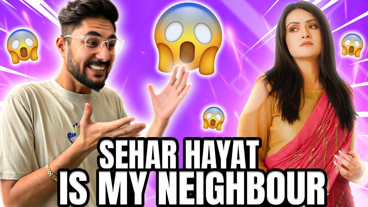 SEHAR HAYAT is my NEW NEIGHBOUR