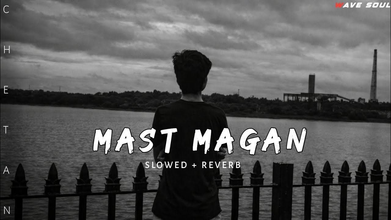 Mast Magan (Slowed + Reverb) | Romantic Chill Song | Night Vibe 🎧
