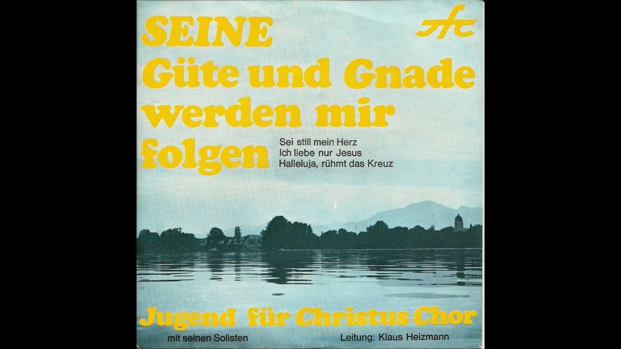 Ohne Weg, ohne Licht, ohne Hilfe (Seine Güte und Gnade) - Jugend-für-Christus-Chor