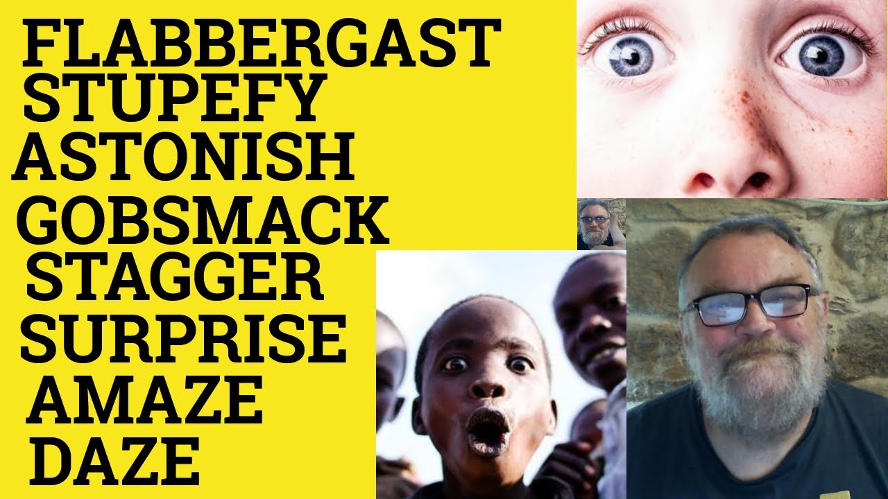 🔵 Gobsmack Meaning - Flabbergast Defined - Daze Astound Stupefy Amaze Stagger Surprise Astonish