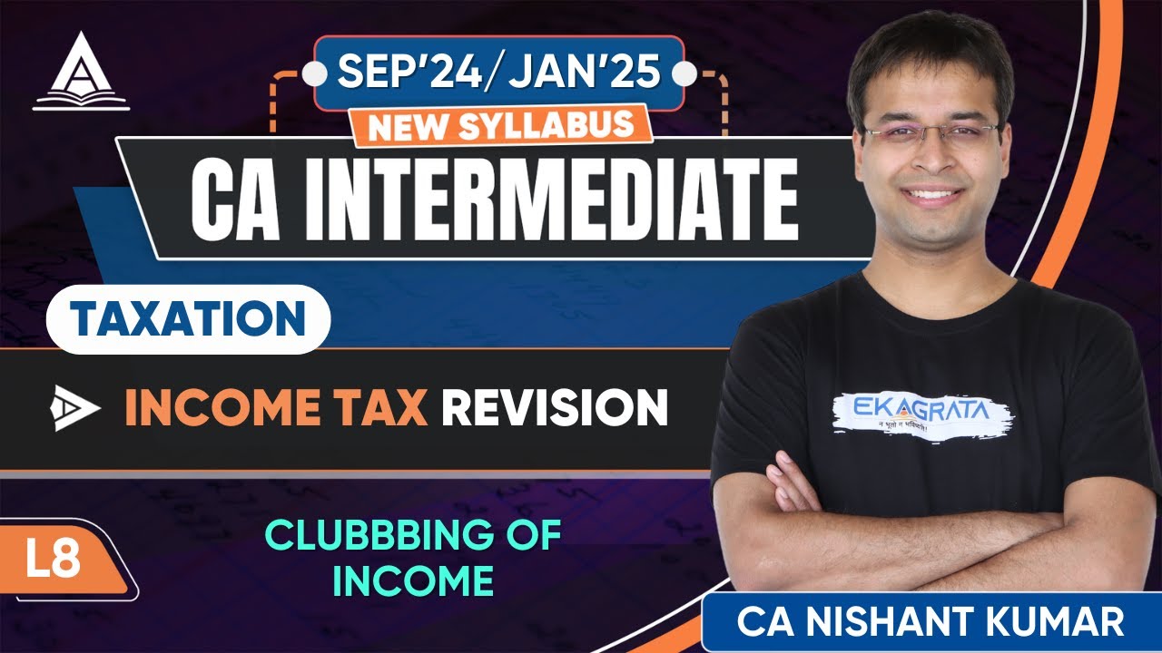 CA Intermediate Taxation | L8: Clubbing of Income Explained by CA Nishant Kumar