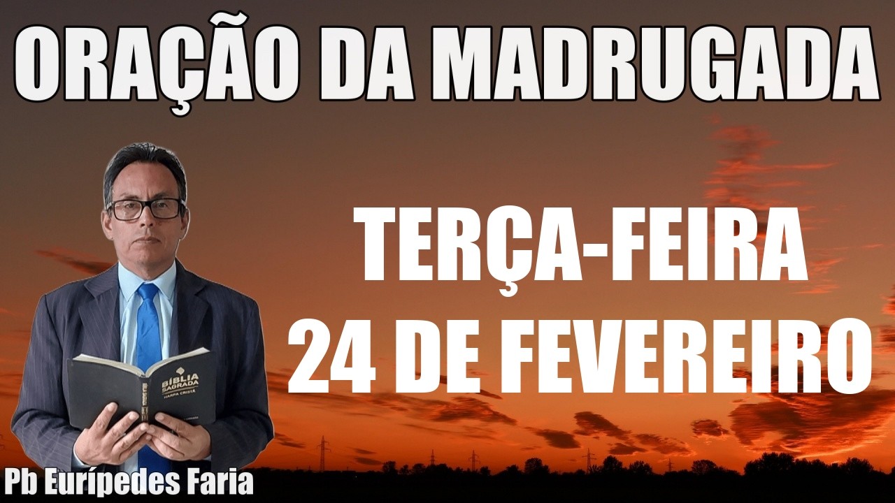 ORAÇÃO DA MADRUGADA - TERÇA-FEIRA - 24 DE FEVEREIRO - DEIXE SEU PEDIDO DE ORAÇÃO