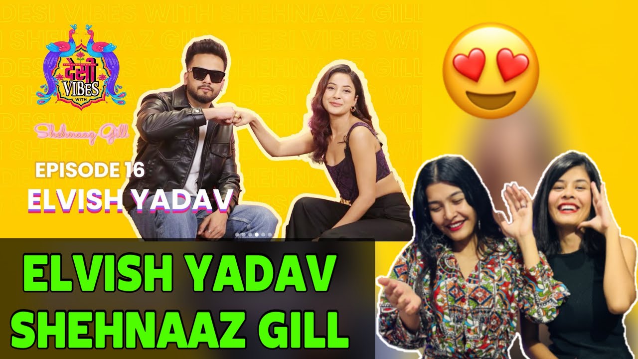 Desi Vibes With Shehnaaz Gill | Elvish Yadav | Reaction Video