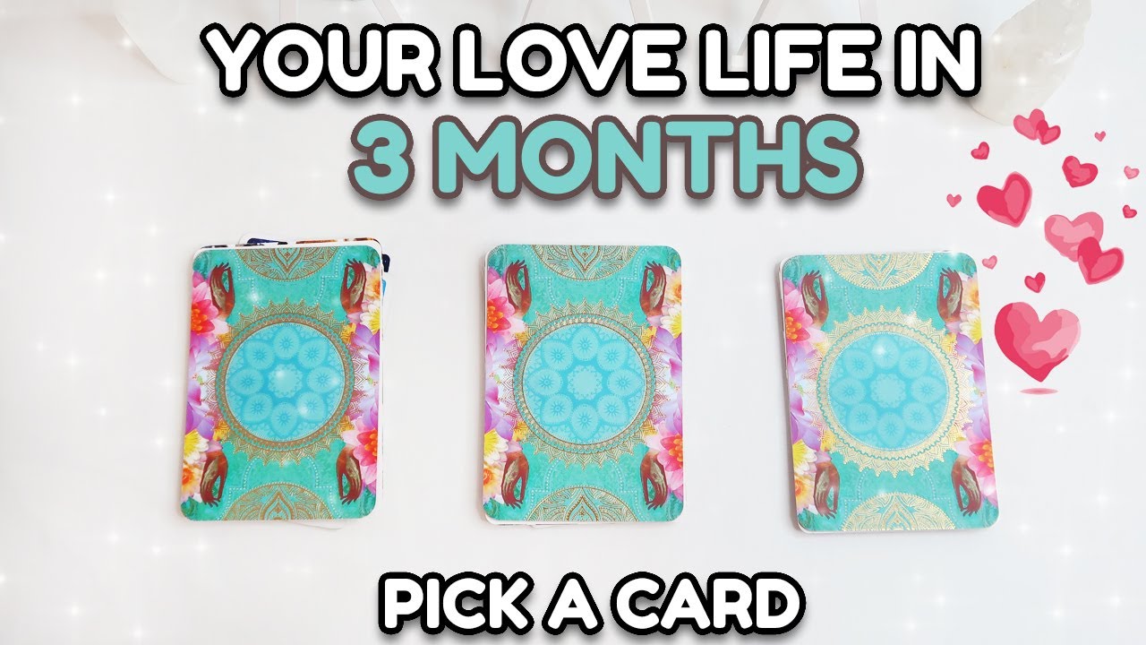 💕PICK A CARD 💕| YOUR LOVE LIFE IN 3 MONTHS