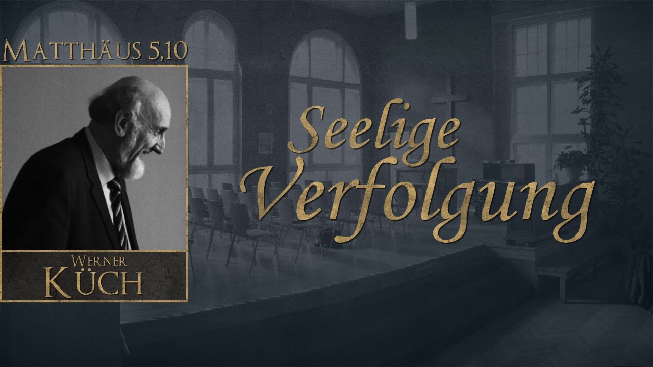 Seelige Verfolgung - Matthäus 5,10 - Werner Küch