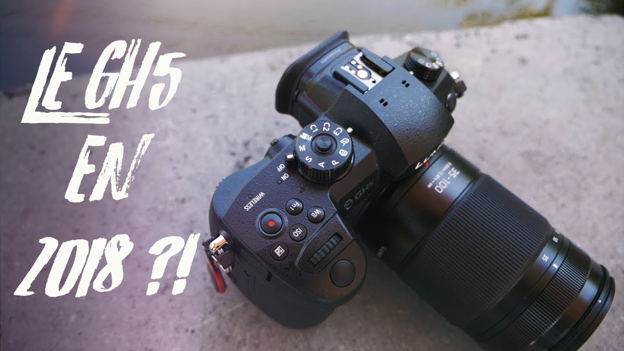 Le Panasonic GH5 18 MOIS PLUS TARD : TOUJOURS DANS LE COUP ?!
