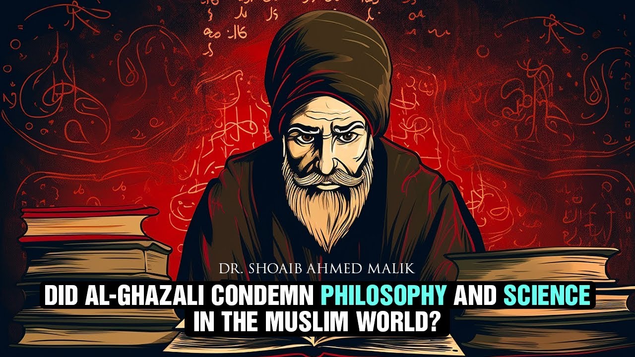 Did Al-Ghazali Condemn Philosophy and Science? With Dr. Shoaib Ahmed Malik