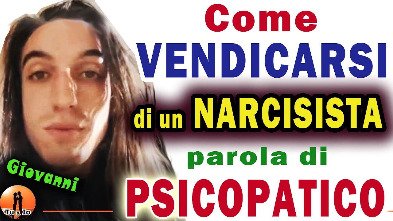Come VENDICARSI di un NARCISISTA. Parola di PSICOPATICO │Testimonianza di Giovanni