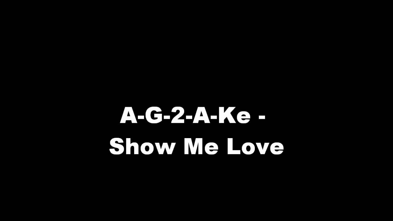 A-G-2-A-Ke - Show Me Love