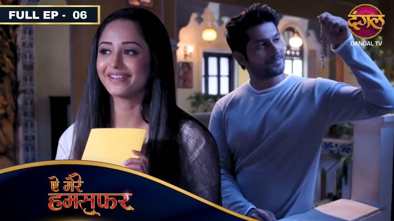 Aye Mere Humsafar | New FULL EP- 06 | Namish Taneja, Tina Philip, Urfi Javed | Dangal TV
