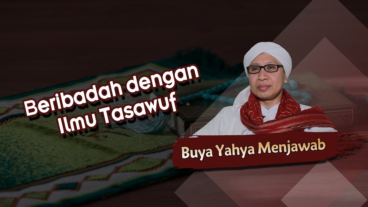 Beribadah dengan Ilmu Tasawuf - Buya Yahya Menjawab