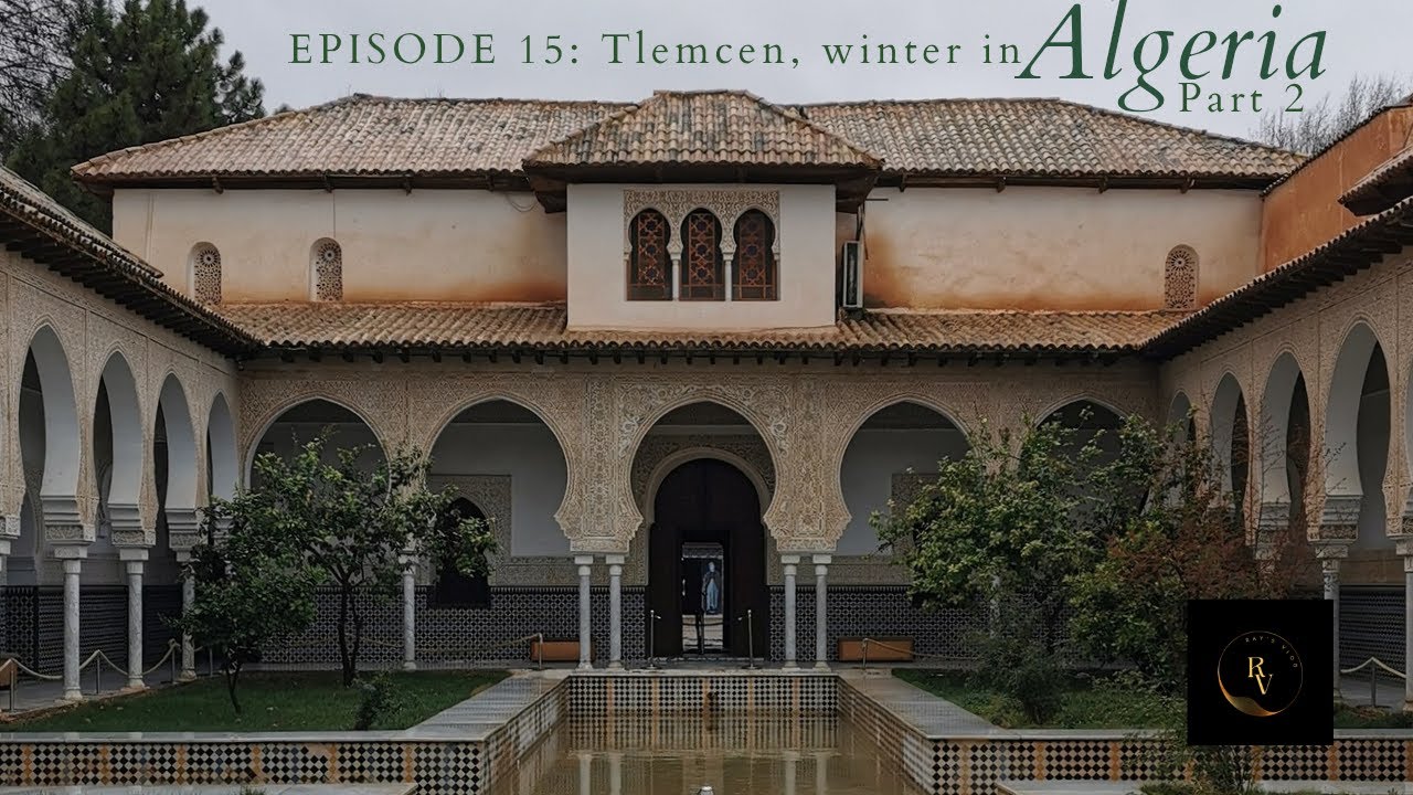 Episode 15:  Tlemcen,  Winter in Algeria Part 2