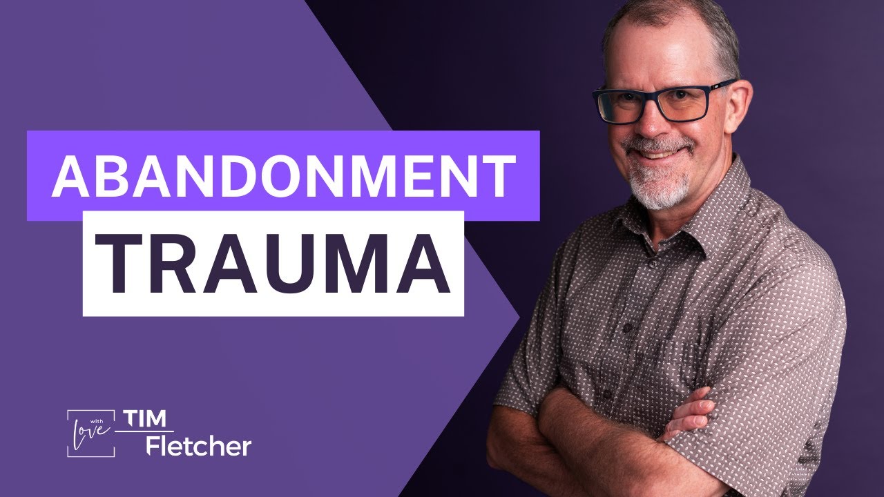 Abandonment Trauma - Intro to The Characteristics of Complex Trauma - Part 7/11