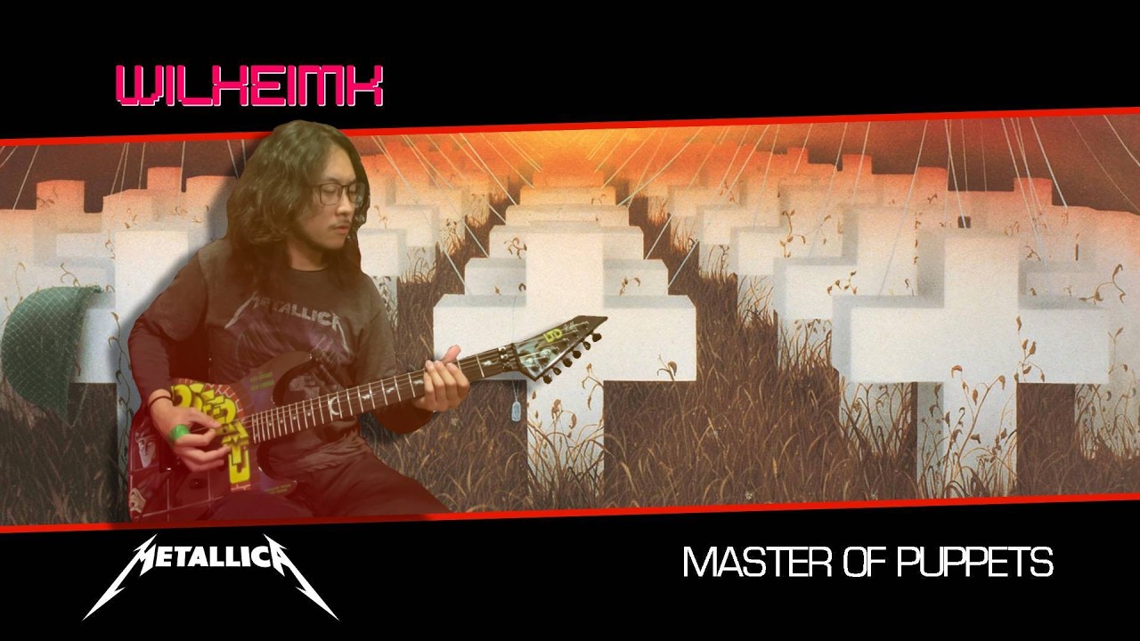METALLICA 40TH ANNIVERSARY - MASTER OF PUPPETS (WILHEIMK - Guitar Cover)