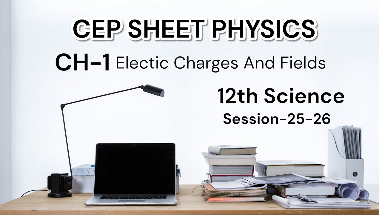 ELECTRIC CHARGES AND FIELDS (PHYSICS-12TH)