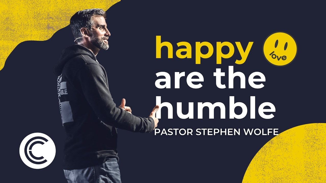 Happy Are The Humble | Love and Happiness | Pastor Stephen Wolfe