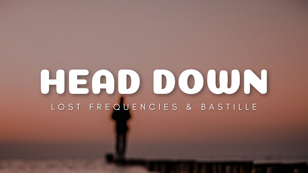 Lost Frequencies ft. Bastille - Head Down (Lyrics)