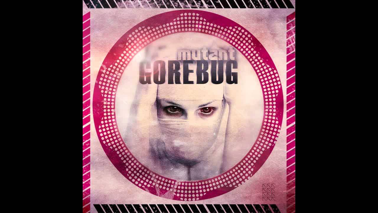 Gorebug - Mutant (Original Mix)