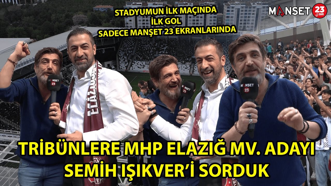 YENİ ELAZIĞSPOR STADYUMUNDA TRİBÜNLERE MHP ELAZIĞ MV. ADAYI SEMİH IŞIKVER'İ SORDUK