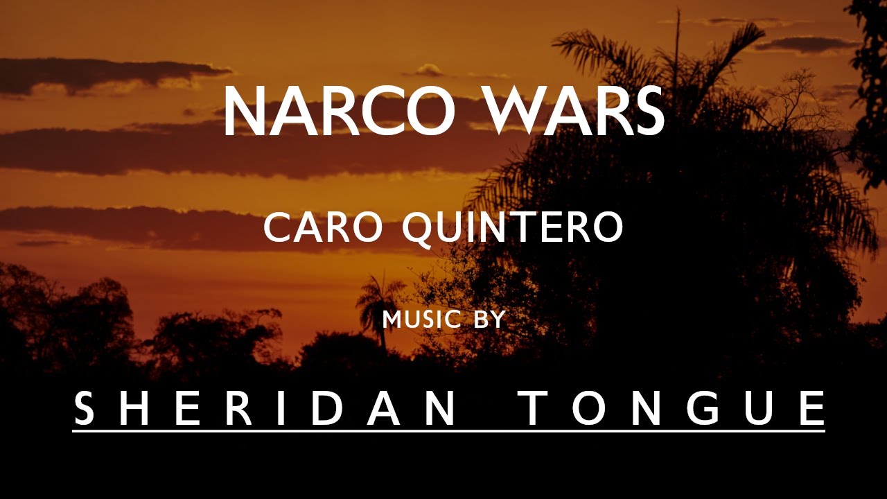 Caro Quintero - Narco Wars - Music by Sheridan Tongue
