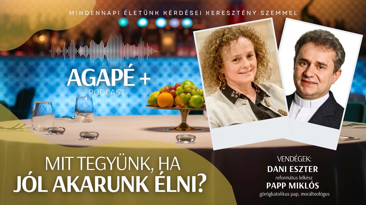 Mit tegyünk, ha jól akarunk élni? // AGAPÉ+ Podcast //58. rész