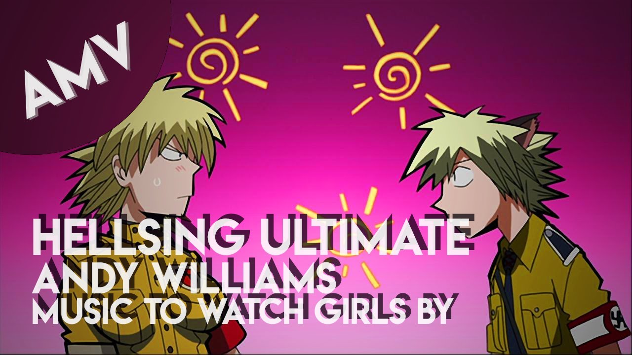 AMV: Hellsing Ultimate // Andy Williams - Music To Watch Girls By