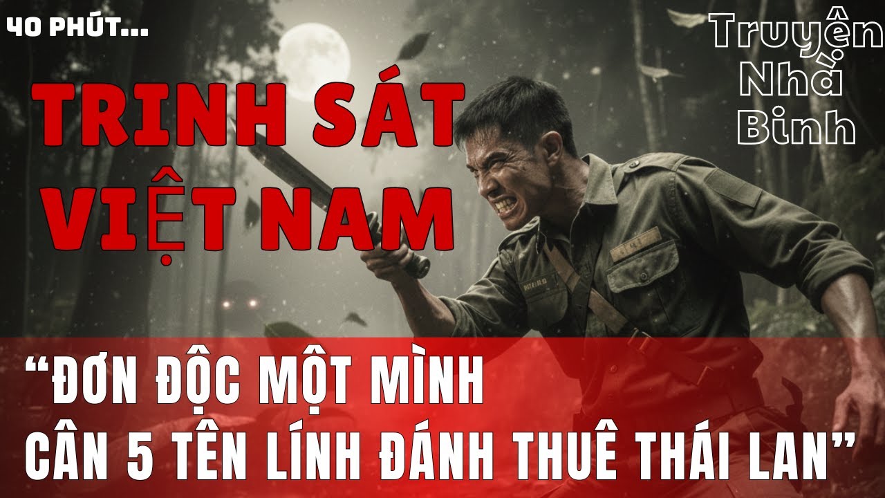 CHIẾN CÔNG KINH HOÀNG: Trinh Sát Việt Hạ Gục 5 Lính Đánh Thuê Thái Lan | Ký Ức Chiến Trường K