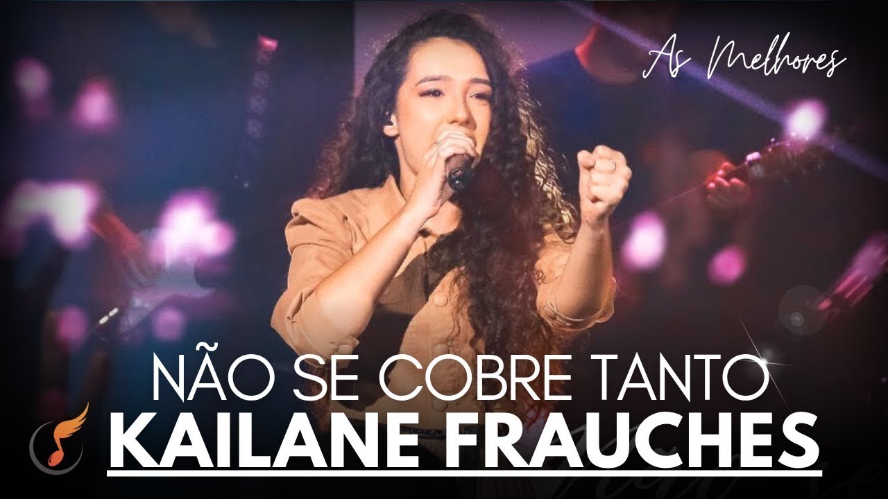 Kailane Frauches   Os Melhores Clipes    Não Se Cobre Tanto