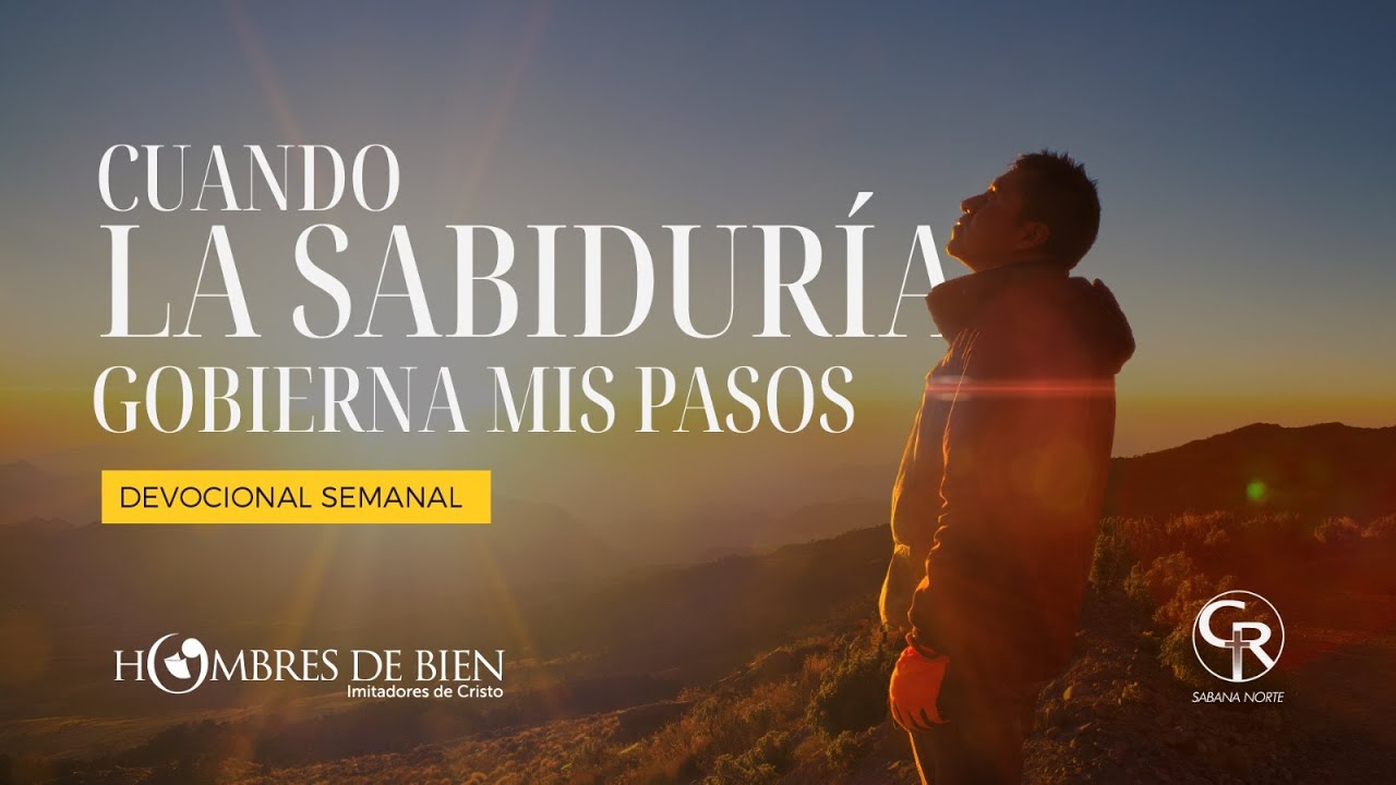 #Devocional: Cuando la sabiduría gobierna mis pasos - Mauricio B.  #Hombres de bien
