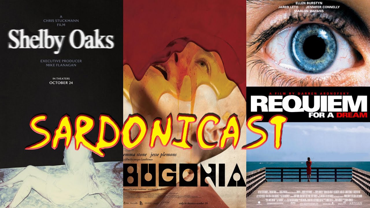 Sardonicast 202: Shelby Oaks, Bugonia, Requiem for a Dream